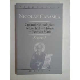 Cuvantarile  teologice:  la  Iezechiel -  Hristos  -  Fecioara  Maria  Scrieri I  -  NICOLAE  CABASILA  - 